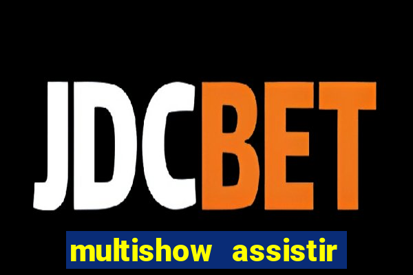 multishow assistir online gratis